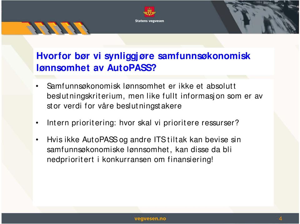 av stor verdi for våre beslutningstakere Intern prioritering: hvor skal vi prioritere ressurser?