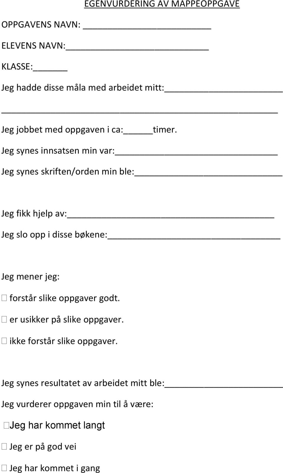 Jeg synes innsatsen min var: Jeg synes skriften/orden min ble: Jeg fikk hjelp av: Jeg slo opp i disse bøkene: Jeg mener jeg: