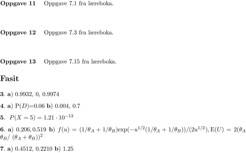 06 b) 0.004, 0.7 5. P (X = 5) =.2 0 3 6. a) 0.206, 0.