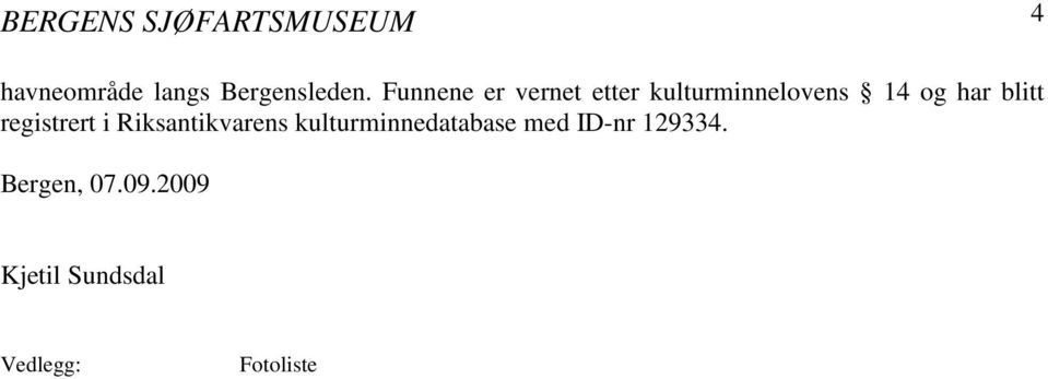 registrert i Riksantikvarens kulturminnedatabase med ID-nr