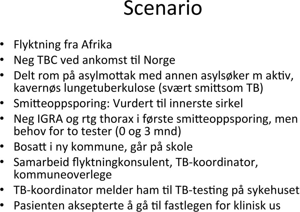 smi$eoppsporing, men behov for to tester (0 og 3 mnd) Bosa$ i ny kommune, går på skole Samarbeid flyktningkonsulent, TB-