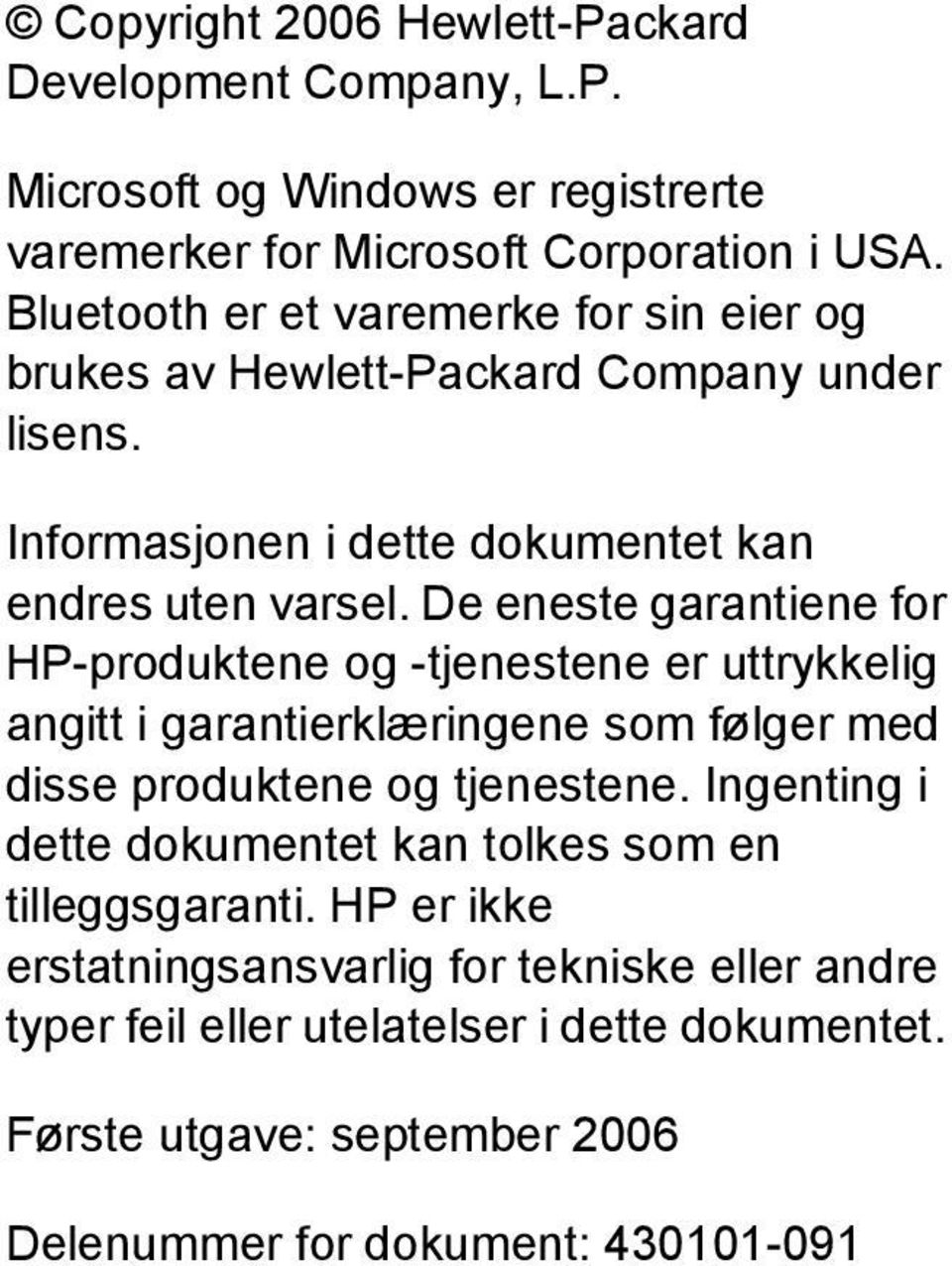 De eneste garantiene for HP-produktene og -tjenestene er uttrykkelig angitt i garantierklæringene som følger med disse produktene og tjenestene.