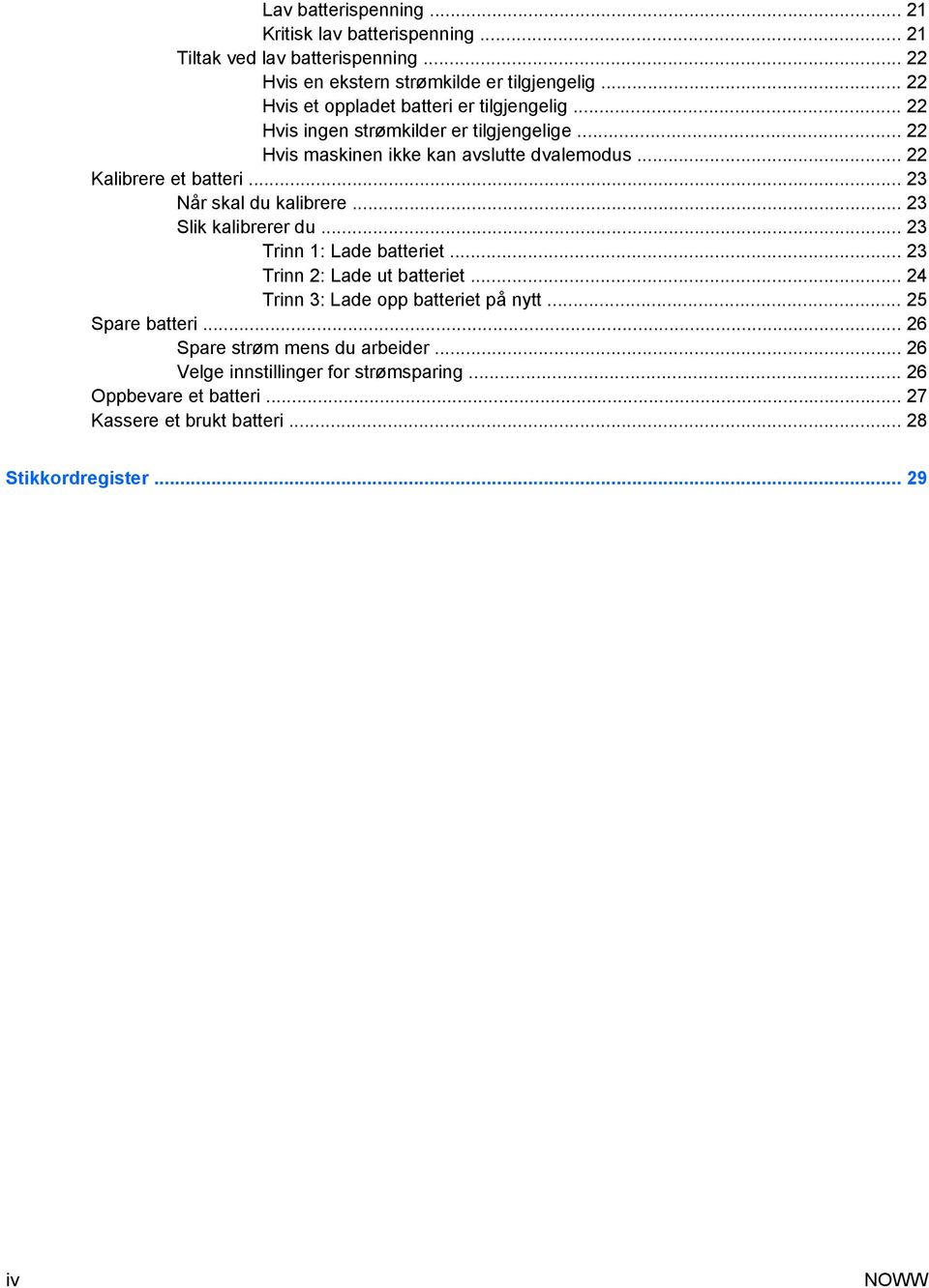 .. 22 Kalibrere et batteri... 23 Når skal du kalibrere... 23 Slik kalibrerer du... 23 Trinn 1: Lade batteriet... 23 Trinn 2: Lade ut batteriet.
