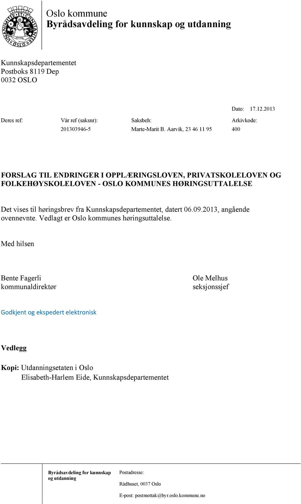 Aarvik, 23 46 11 95 400 FORSLAG TIL ENDRINGER I OPPLÆRINGSLOVEN, PRIVATSKOLELOVEN OG FOLKEHØYSKOLELOVEN - OSLO KOMMUNES HØRINGSUTTALELSE Det vises til høringsbrev fra Kunnskapsdepartementet,