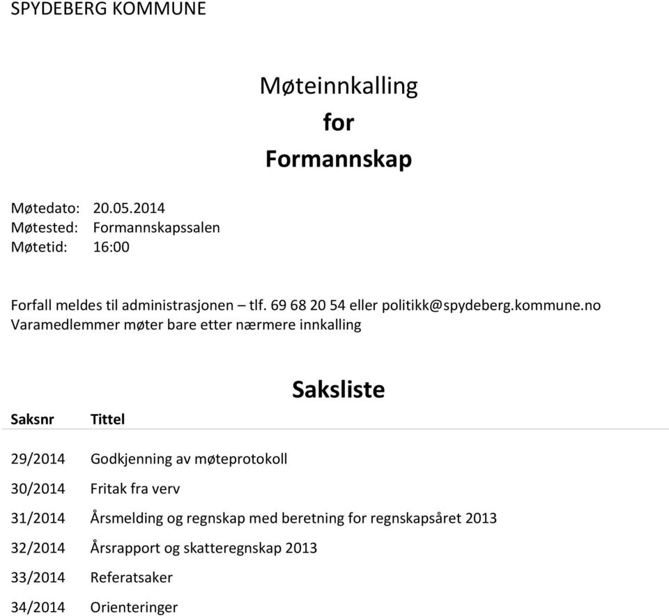 69 68 20 54 eller politikk@spydeberg.kommune.