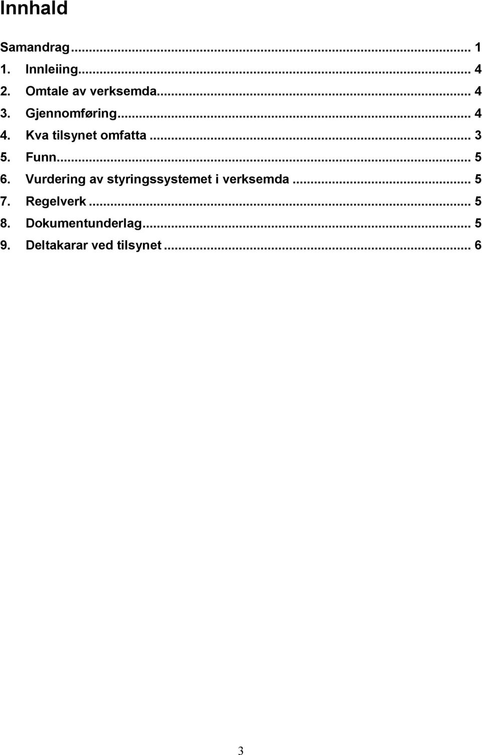 .. 5 6. Vurdering av styringssystemet i verksemda... 5 7.