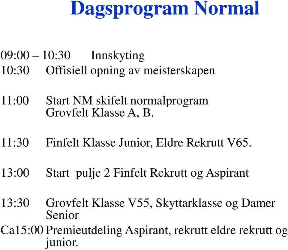 11:30 Finfelt Klasse Junior, Eldre Rekrutt V65.