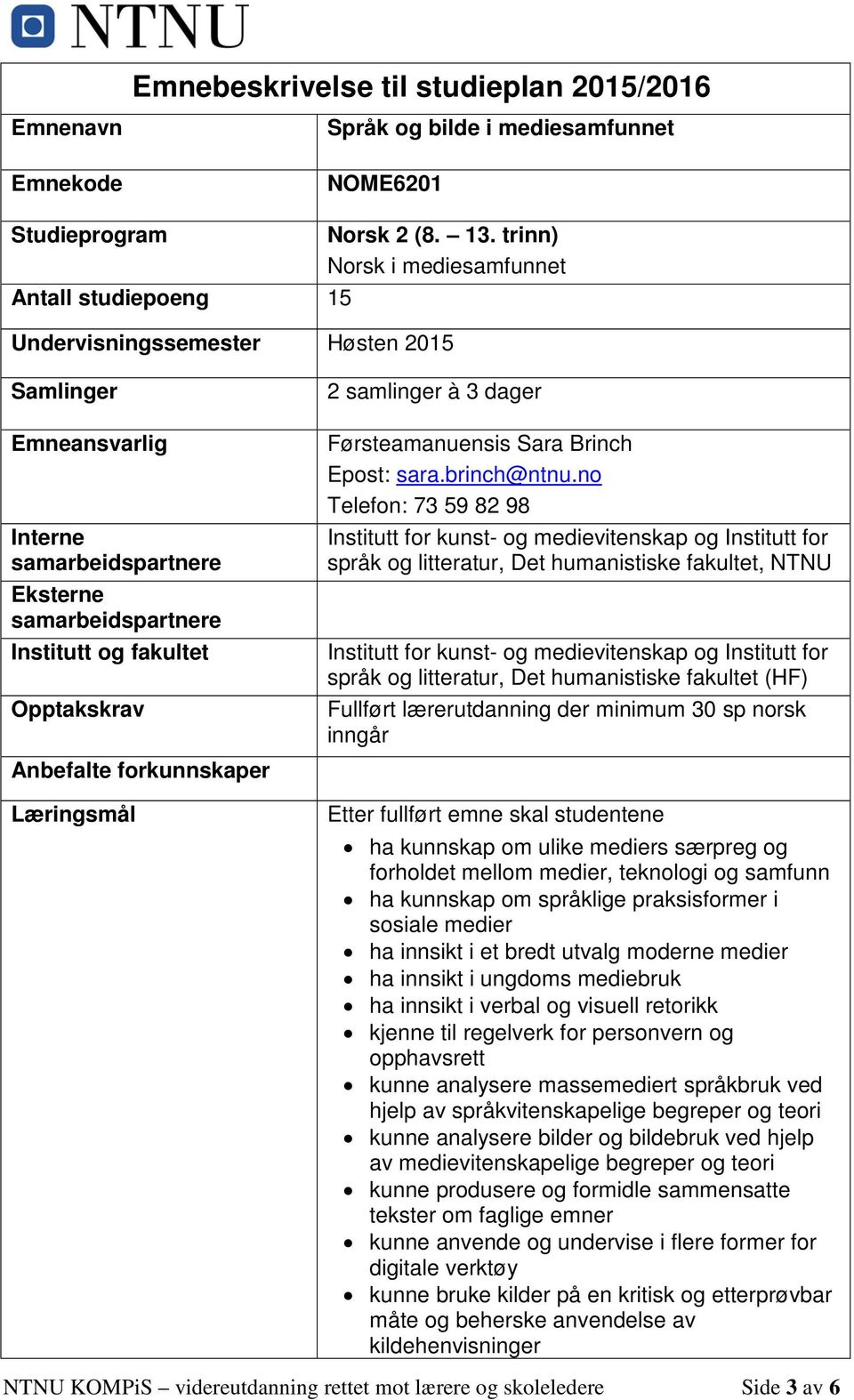 samlinger à 3 dager Førsteamanuensis Sara Brinch Epost: sara.brinch@ntnu.