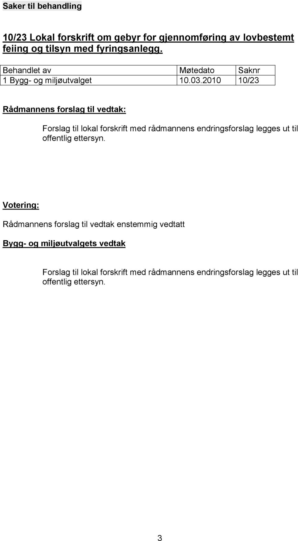 2010 10/23 Forslag til lokal forskrift med rådmannens endringsforslag legges ut til offentlig