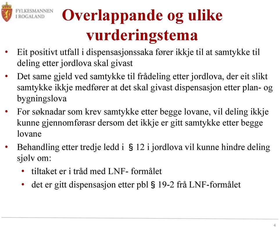 søknadar som krev samtykke etter begge lovane, vil deling ikkje kunne gjennomførasr dersom det ikkje er gitt samtykke etter begge lovane Behandling etter