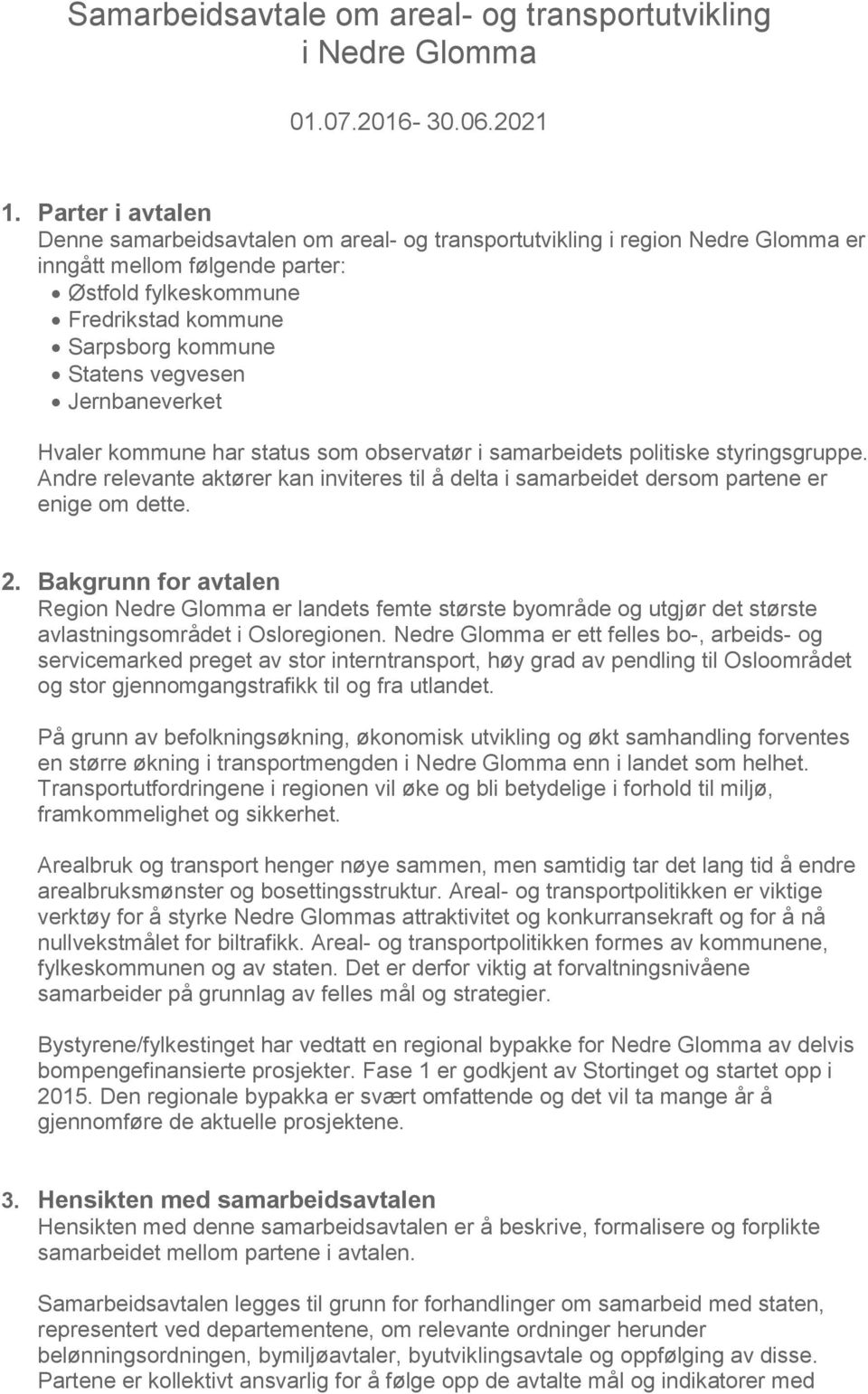 vegvesen Jernbaneverket Hvaler kommune har status som observatør i samarbeidets politiske styringsgruppe.
