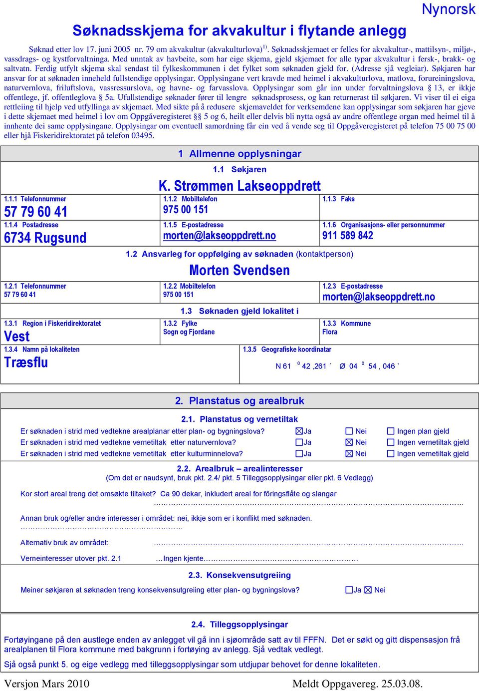 Med unntak av havbeite, som har eige skjema, gjeld skjemaet for alle typar akvakultur i fersk-, brakk- og saltvatn.