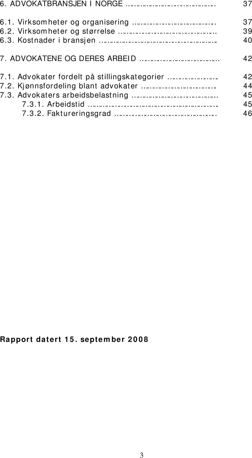 Advokater fordelt på stillingskategorier. 42 7.2. Kjønnsfordeling blant advokater. 44 7.3.