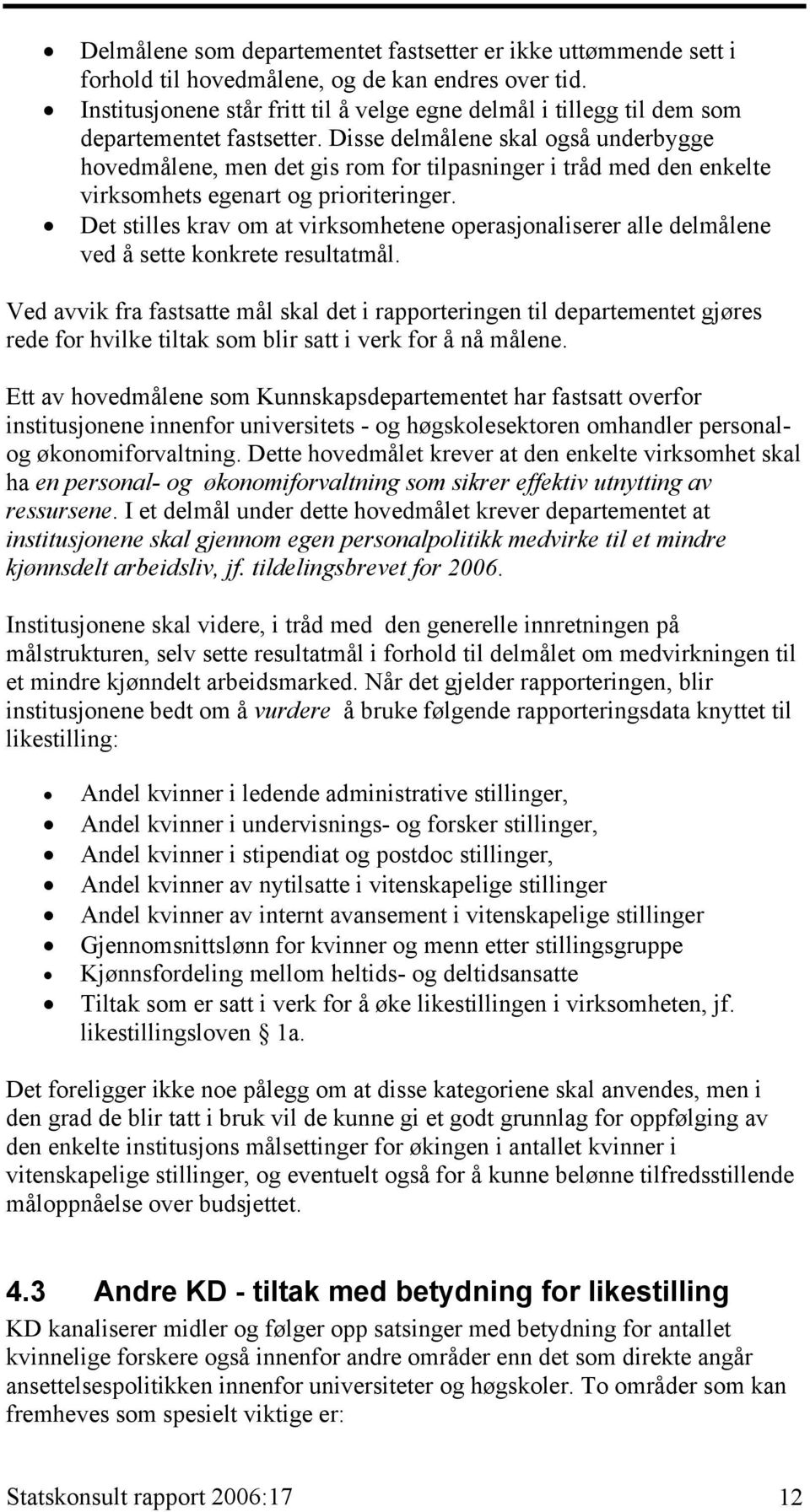 Disse delmålene skal også underbygge hovedmålene, men det gis rom for tilpasninger i tråd med den enkelte virksomhets egenart og prioriteringer.