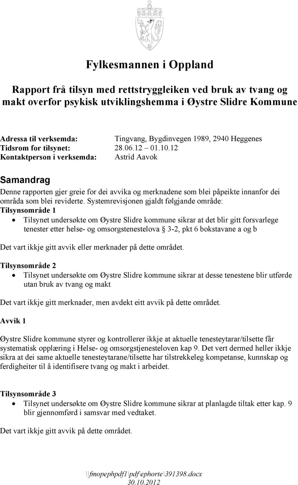 12 Kontaktperson i verksemda: Astrid Aavok Samandrag Denne rapporten gjer greie for dei avvika og merknadene som blei påpeikte innanfor dei områda som blei reviderte.