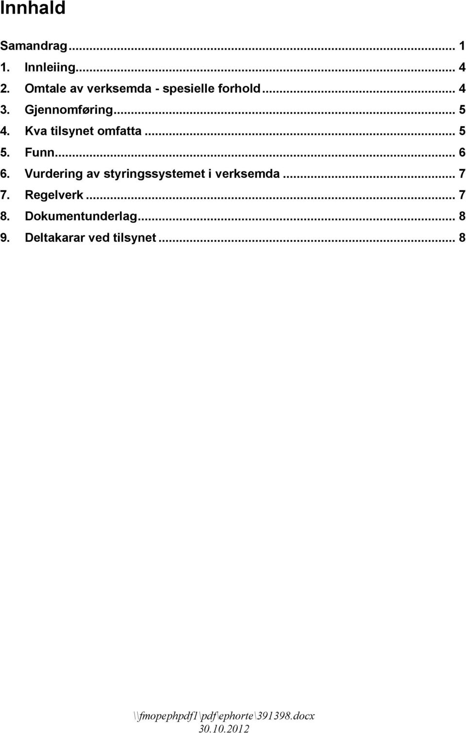 Kva tilsynet omfatta... 5 5. Funn... 6 6.