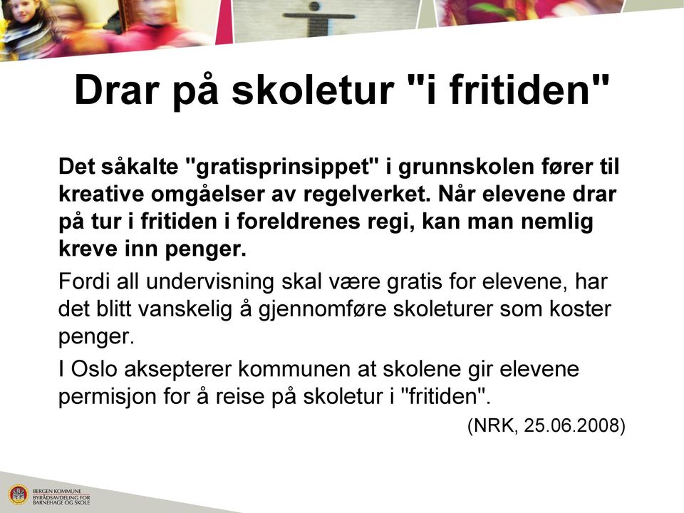 Fordi all undervisning skal være gratis for elevene, har det blitt vanskelig å gjennomføre skoleturer som