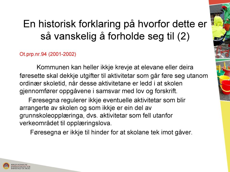 skoletid, når desse aktivitetane er ledd i at skolen gjennomfører oppgåvene i samsvar med lov og forskrift.