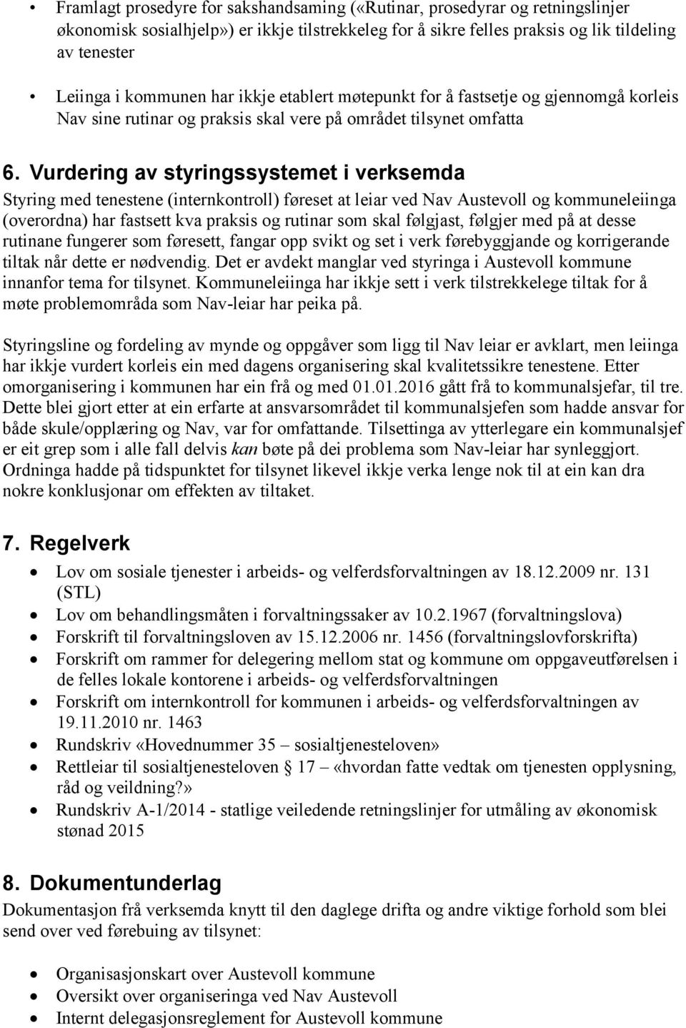 Vurdering av styringssystemet i verksemda Styring med tenestene (internkontroll) føreset at leiar ved Nav Austevoll og kommuneleiinga (overordna) har fastsett kva praksis og rutinar som skal