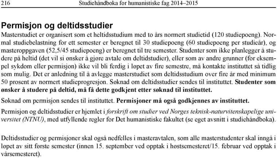 Studenter som ikke planlegger å studere på heltid (det vil si ønsker å gjøre avtale om deltidstudier), eller som av andre grunner (for eksempel sykdom eller permisjon) ikke vil bli ferdig i løpet av