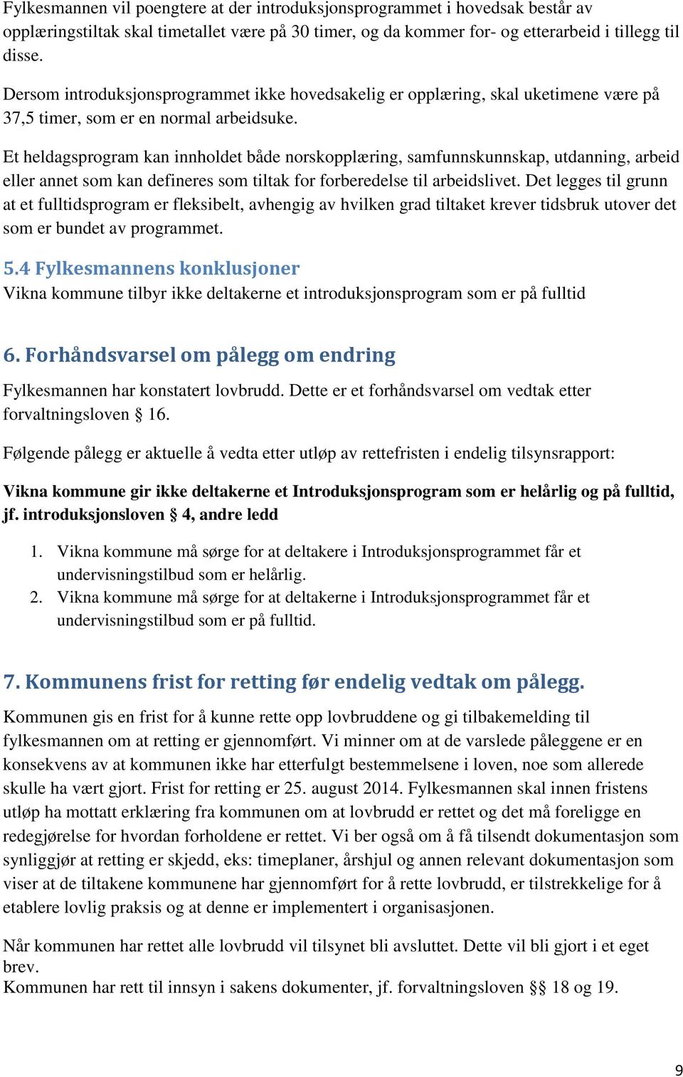 Et heldagsprogram kan innholdet både norskopplæring, samfunnskunnskap, utdanning, arbeid eller annet som kan defineres som tiltak for forberedelse til arbeidslivet.