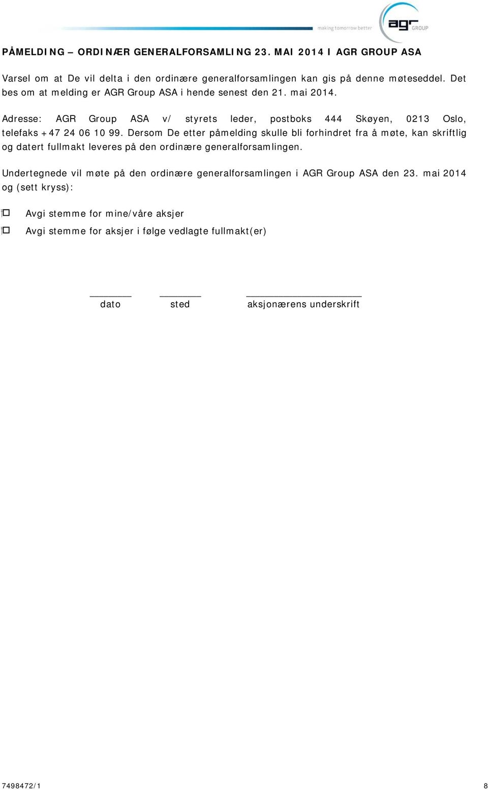 Dersom De etter påmelding skulle bli forhindret fra å møte, kan skriftlig og datert fullmakt leveres på den ordinære generalforsamlingen.