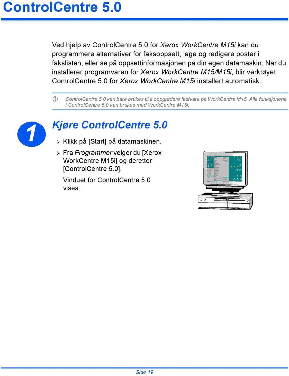 Når du installerer programvaren for Xerox WorkCentre M15/M15i, blir verktøyet ControlCentre 5.0 for Xerox installert automatisk. E ControlCentre 5.