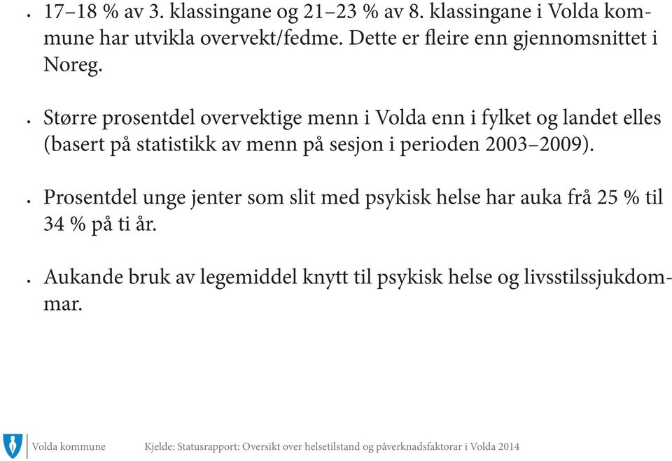 2009). Prosentdel unge jenter som slit med psykisk helse har auka frå 25 % til 34 % på ti år.