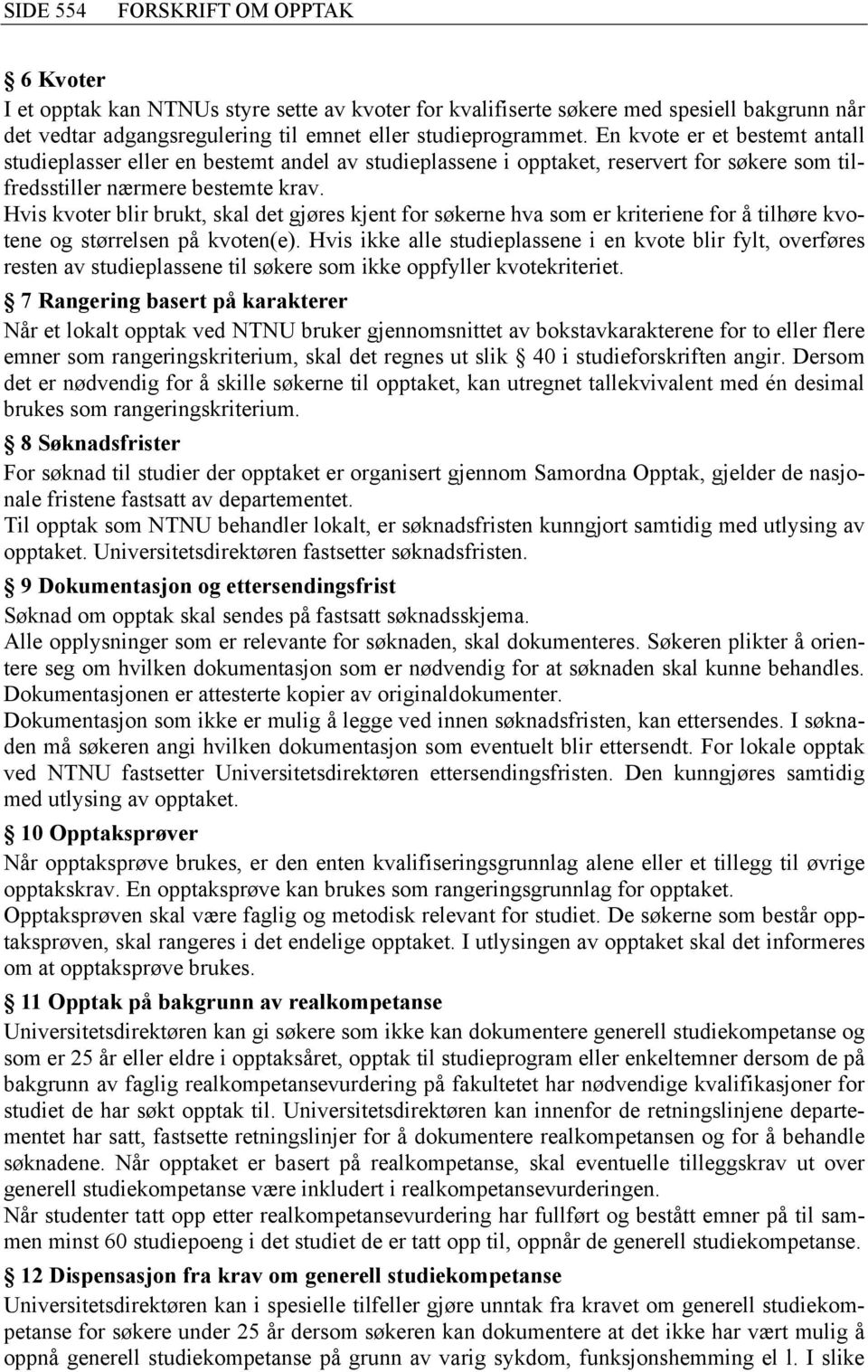 Hvis kvoter blir brukt, skal det gjøres kjent for søkerne hva som er kriteriene for å tilhøre kvotene og størrelsen på kvoten(e).