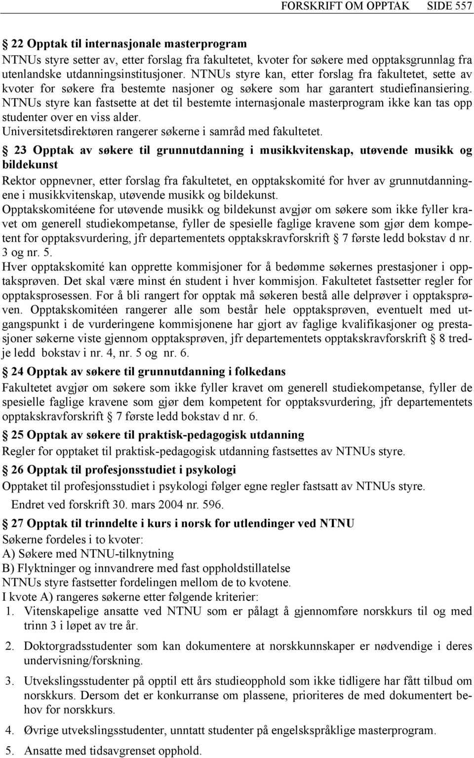 NTNUs styre kan fastsette at det til bestemte internasjonale masterprogram ikke kan tas opp studenter over en viss alder. Universitetsdirektøren rangerer søkerne i samråd med fakultetet.