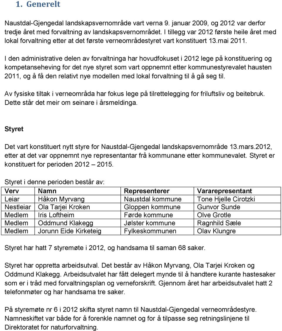 I den administrative delen av forvaltninga har hovudfokuset i 2012 lege på konstituering og kompetanseheving for det nye styret som vart oppnemnt etter kommunestyrevalet hausten 2011, og å få den