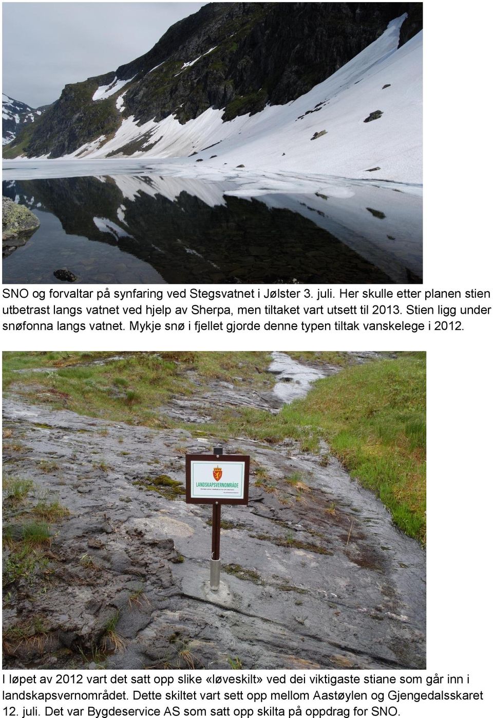 Stien ligg under snøfonna langs vatnet. Mykje snø i fjellet gjorde denne typen tiltak vanskelege i 2012.