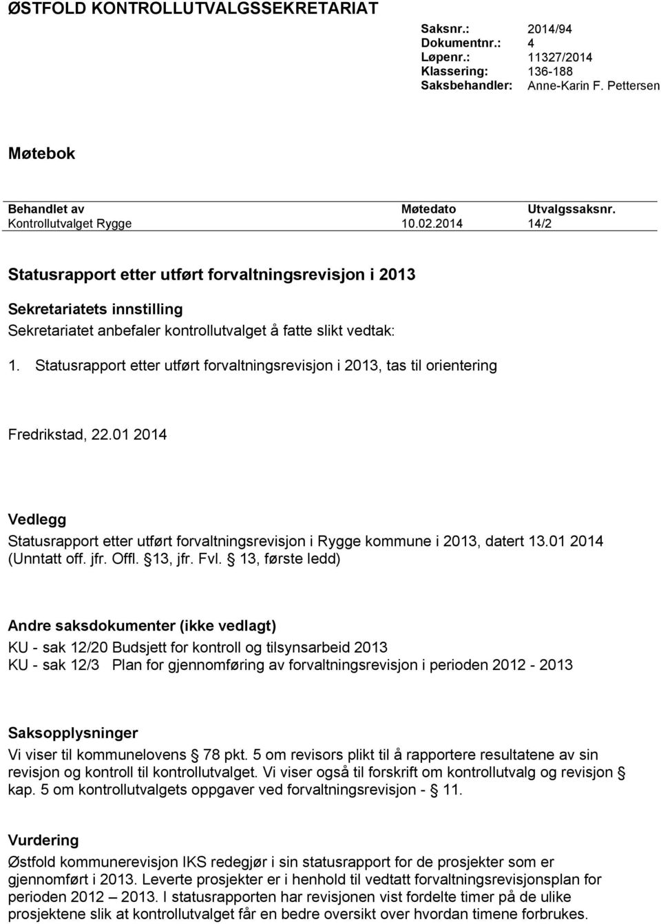 Statusrapport etter utført forvaltningsrevisjon i 2013, tas til orientering Fredrikstad, 22.01 2014 Vedlegg Statusrapport etter utført forvaltningsrevisjon i Rygge kommune i 2013, datert 13.