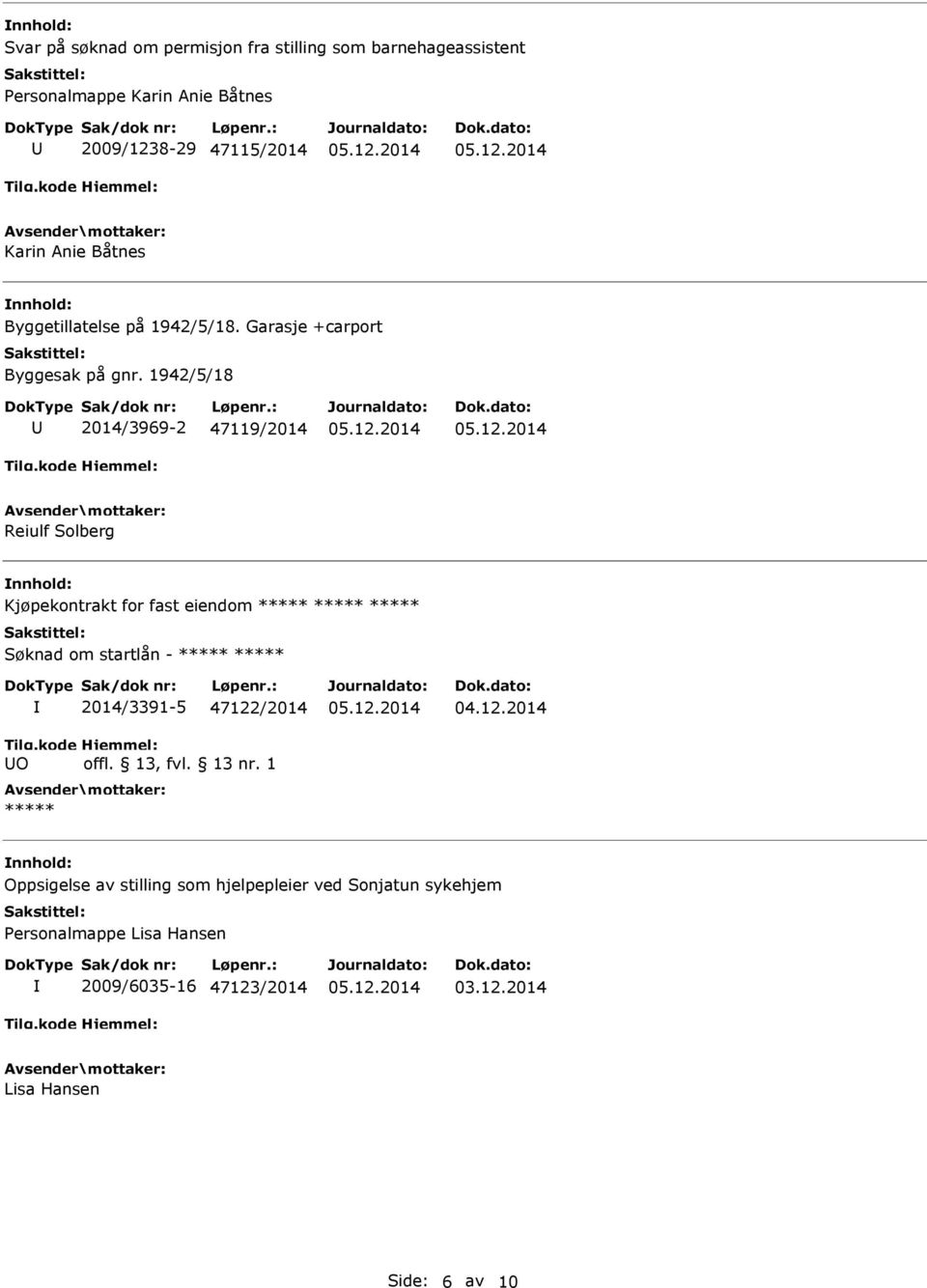 1942/5/18 2014/3969-2 47119/2014 Reiulf Solberg Kjøpekontrakt for fast eiendom ***** ***** ***** Søknad om startlån - *****