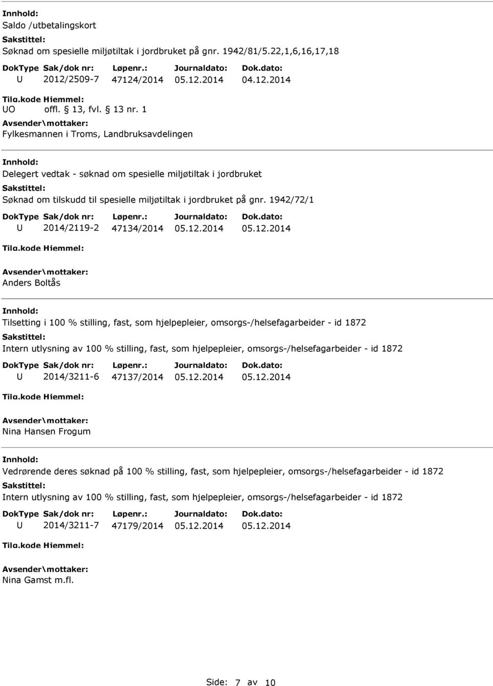 1942/72/1 2014/2119-2 47134/2014 Anders Boltås Tilsetting i 100 % stilling, fast, som hjelpepleier, omsorgs-/helsefagarbeider - id 1872 ntern utlysning av 100 % stilling, fast, som hjelpepleier,