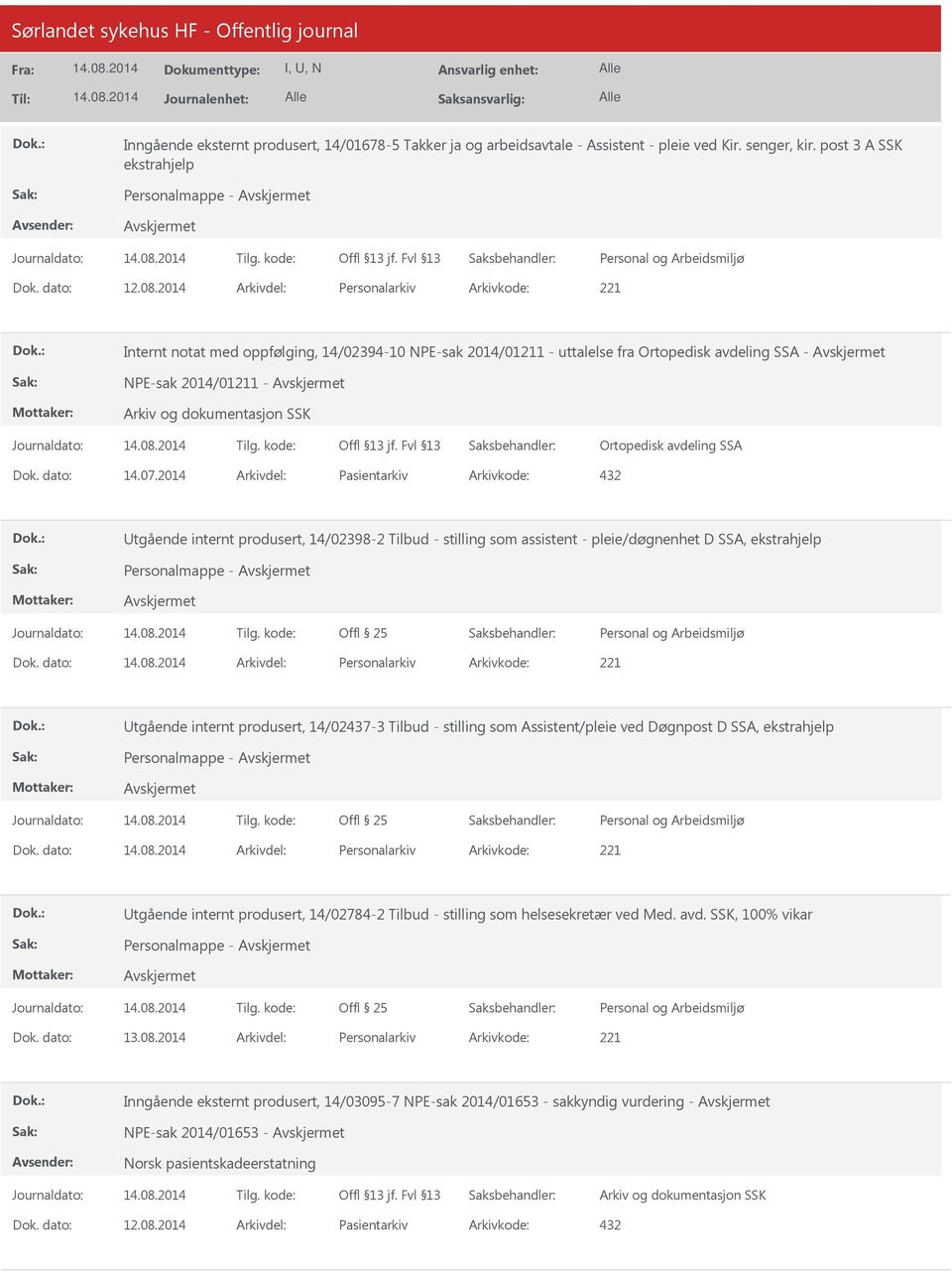 dato: 14.07.2014 Arkivdel: Pasientarkiv Arkivkode: 432 Utgående internt produsert, 14/02398-2 Tilbud - stilling som assistent - pleie/døgnenhet D SSA, ekstrahjelp Personalmappe - Dok.