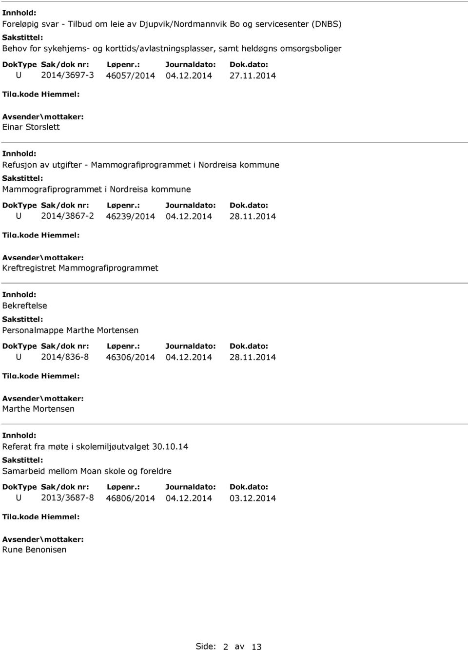 2014 Einar Storslett Refusjon av utgifter - Mammografiprogrammet i Nordreisa kommune Mammografiprogrammet i Nordreisa kommune 2014/3867-2 46239/2014 28.11.