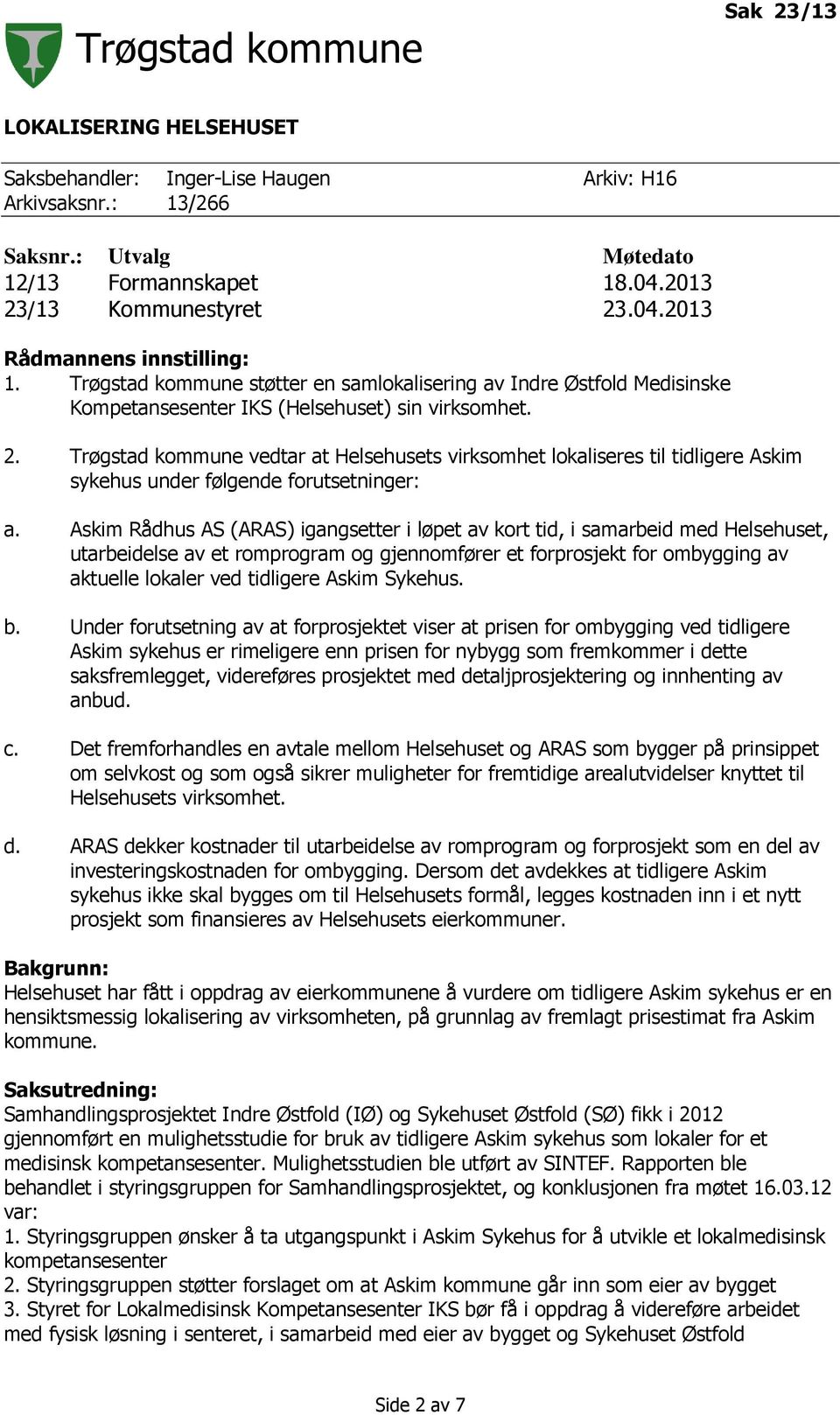 Trøgstad kommune vedtar at Helsehusets virksomhet lokaliseres til tidligere Askim sykehus under følgende forutsetninger: a.