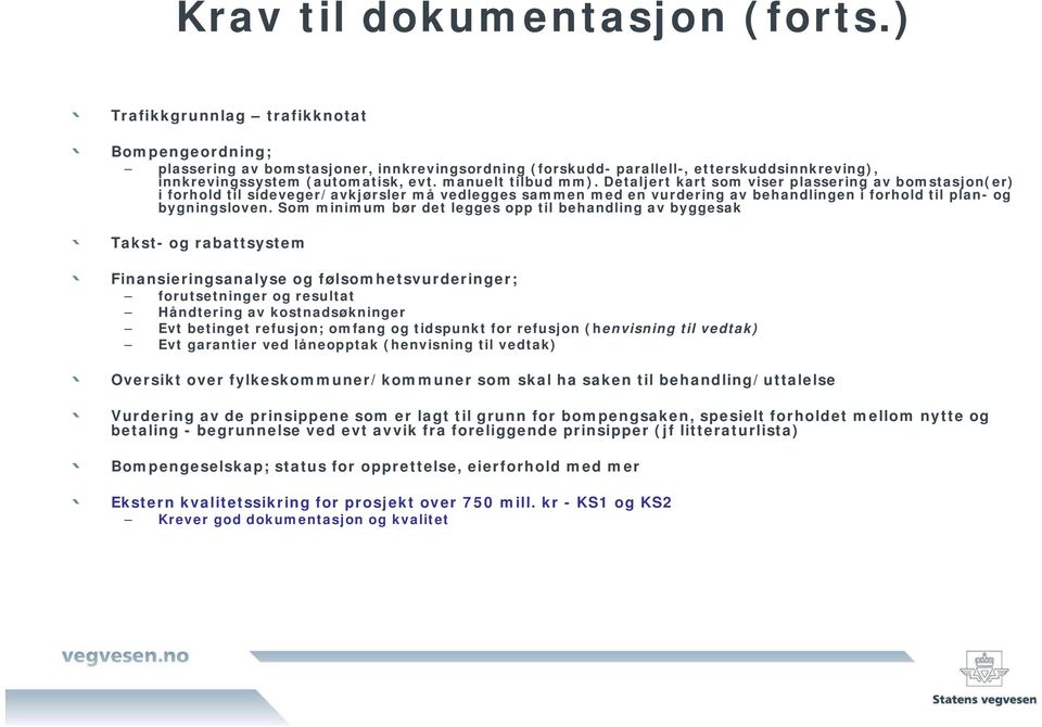 Detaljert kart som viser plassering av bomstasjon(er) i forhold til sideveger/avkjørsler må vedlegges sammen med en vurdering av behandlingen i forhold til plan- og bygningsloven.