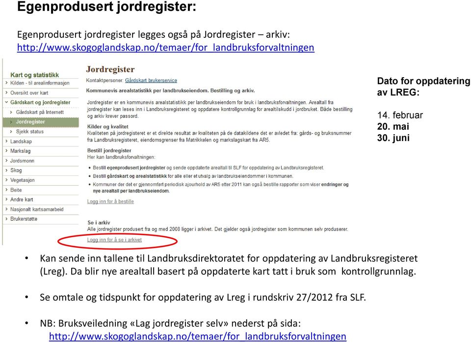 juni Kan sende inn tallene til Landbruksdirektoratet for oppdatering av Landbruksregisteret (Lreg).