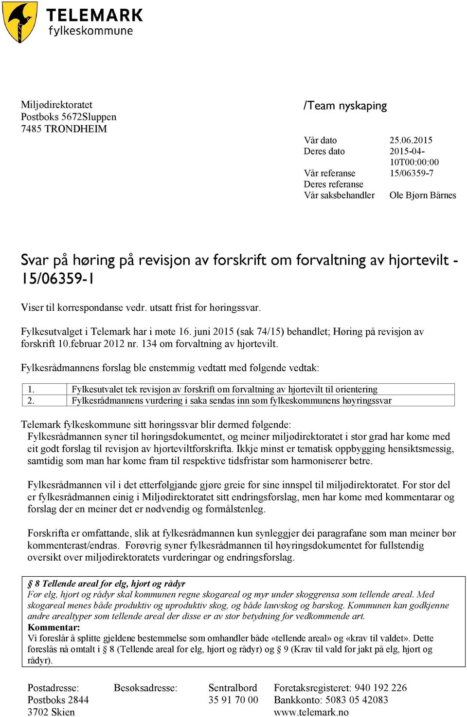 Viser til korrespondanse vedr. utsatt frist for høringssvar. Fylkesutvalget i Telemark har i møte 16. juni 2015 (sak 74/15) behandlet; Høring på revisjon av forskrift 10.februar 2012 nr.