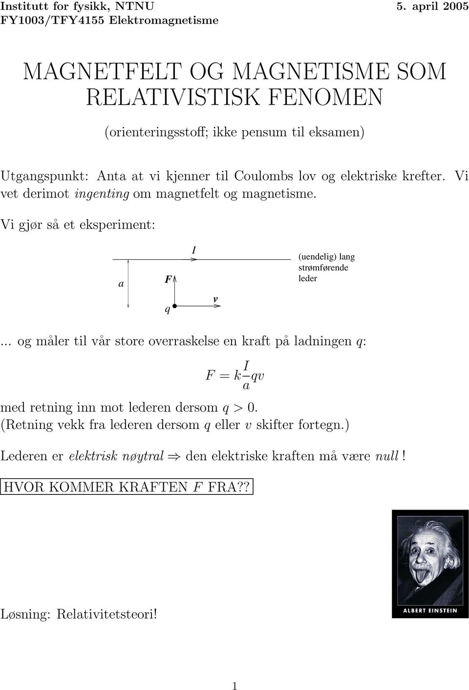 kjenner til Coulombs lo og elektriske krefter. Vi et derimot ingenting om magnetfelt og magnetisme.