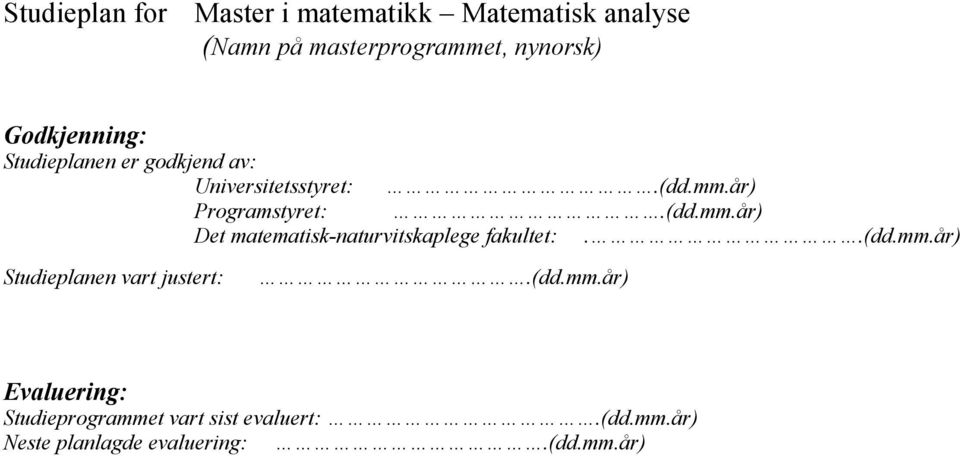 år) Programstyret:.(dd.mm.år) Det matematisk-naturvitskaplege fakultet:..(dd.mm.år) Studieplanen vart justert:.