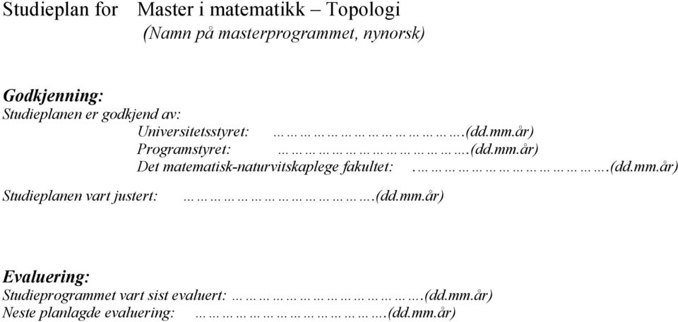 år) Programstyret:.(dd.mm.år) Det matematisk-naturvitskaplege fakultet:..(dd.mm.år) Studieplanen vart justert:.