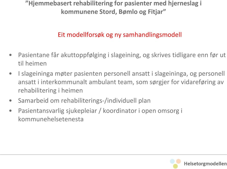 pasienten personell ansatt i slageininga, og personell ansatt i interkommunalt ambulant team, som sørgjer for vidareføring av