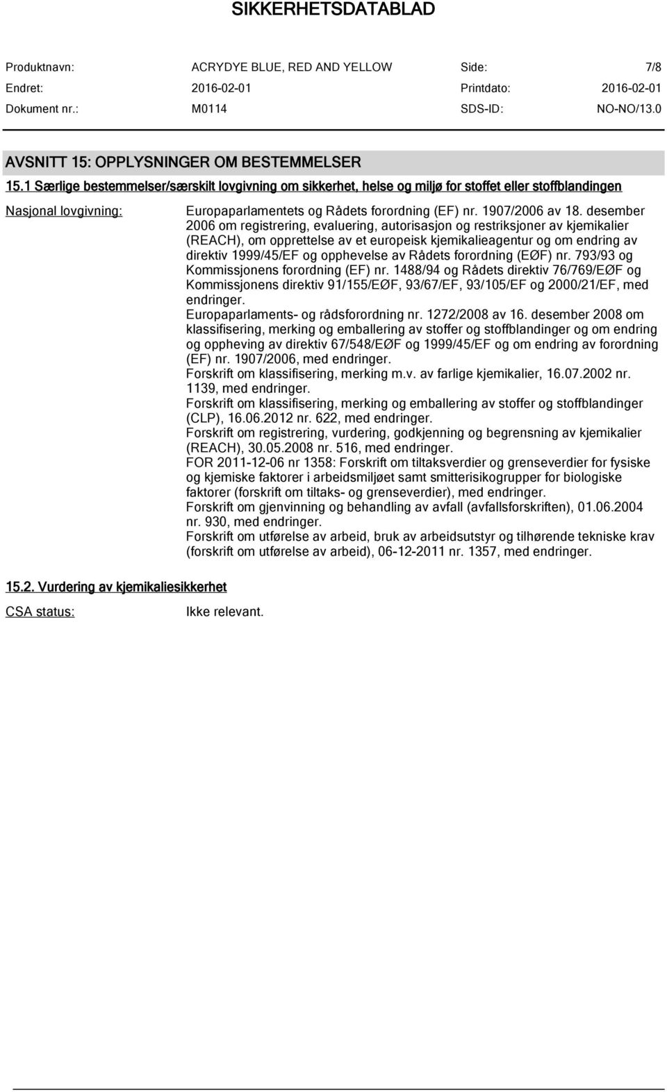 desember 2006 om registrering, evaluering, autorisasjon og restriksjoner av kjemikalier (REACH), om opprettelse av et europeisk kjemikalieagentur og om endring av direktiv 1999/45/EF og opphevelse av