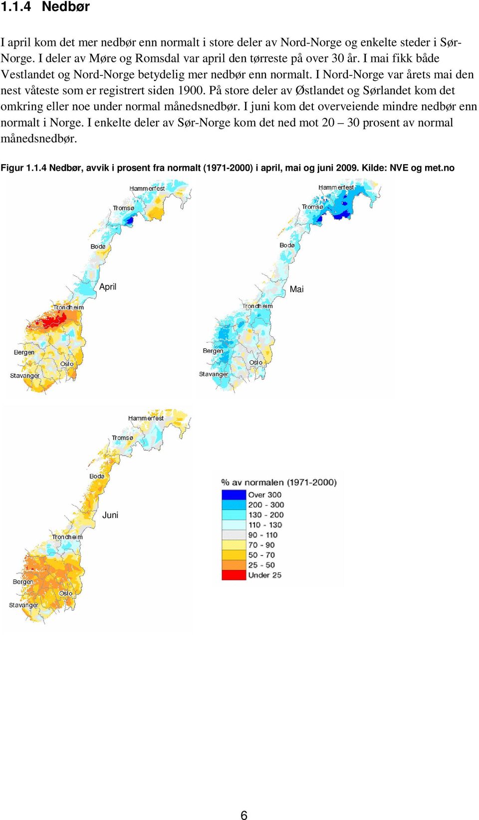 I Nord-Norge var årets mai den nest våteste som er registrert siden 19. På store deler av Østlandet og Sørlandet kom det omkring eller noe under normal månedsnedbør.