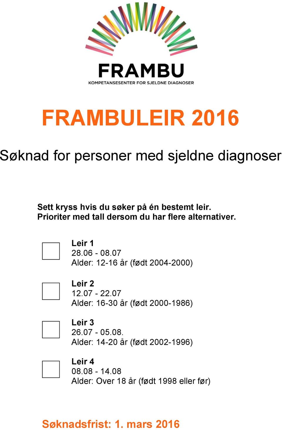 07 Alder: 12-16 år (født 2004-2000) Leir 2 12.07-22.07 Alder: 16-30 år (født 2000-1986) Leir 3 26.