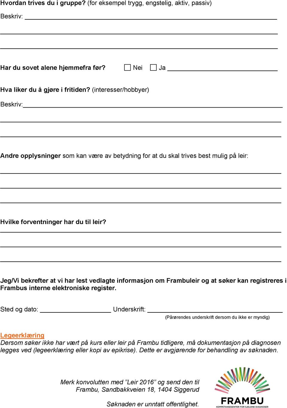 Jeg/Vi bekrefter at vi har lest vedlagte informasjon om Frambuleir og at søker kan registreres i Frambus interne elektroniske register.