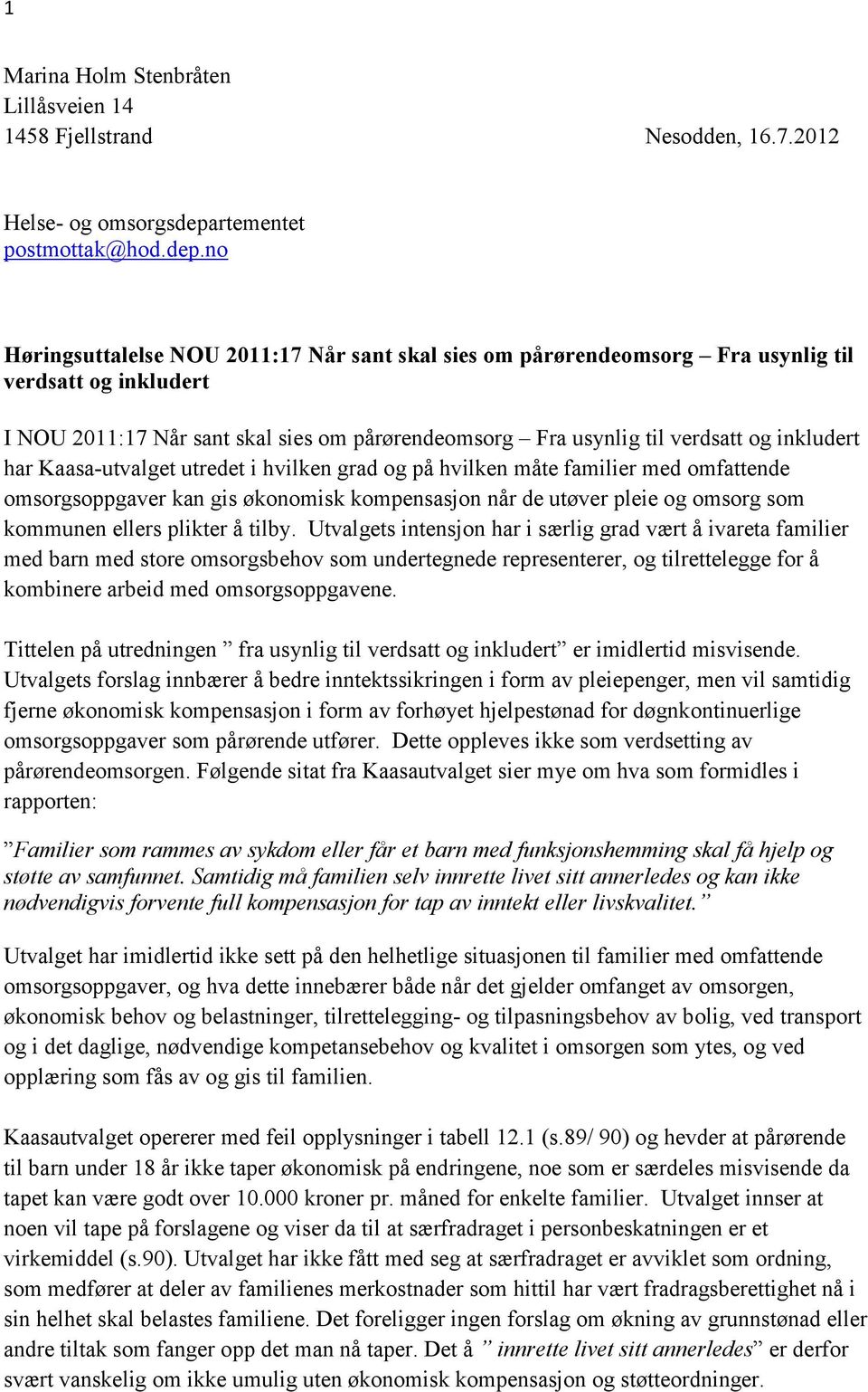 no Høringsuttalelse NOU 2011:17 Når sant skal sies om pårørendeomsorg Fra usynlig til verdsatt og inkludert I NOU 2011:17 Når sant skal sies om pårørendeomsorg Fra usynlig til verdsatt og inkludert